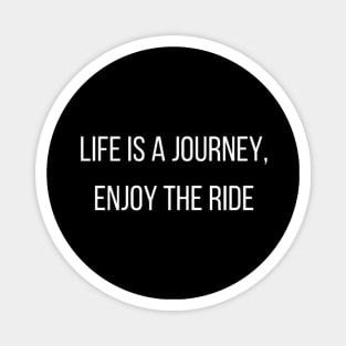 "life is journey, enjoy the ride" Magnet